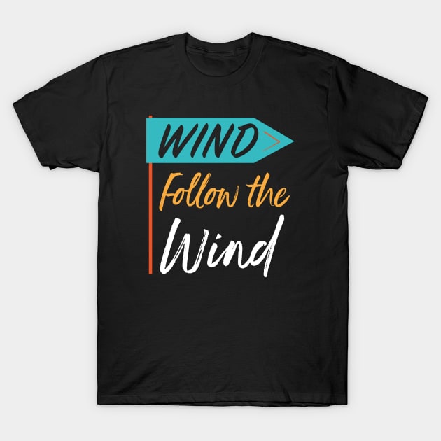 Follow the Wind T-Shirt by whyitsme